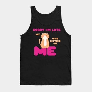 Sorry I'm Late, My Cat Was Sitting on Me Cute Cat Lovers Gift Tank Top